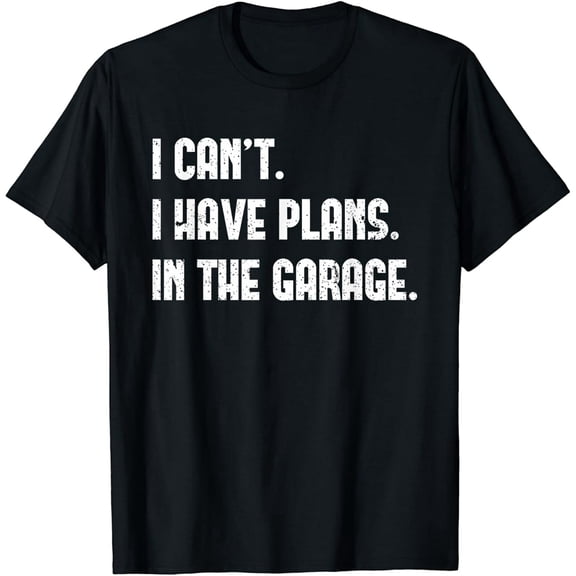 I Cant I Have Plans In The Garage Fathers Day Car Mechanics Short Sleeve T-Shirt