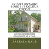 Aylmer Ontario Book 1 in Colour Photos: Saving Our History One Photo at a Time
