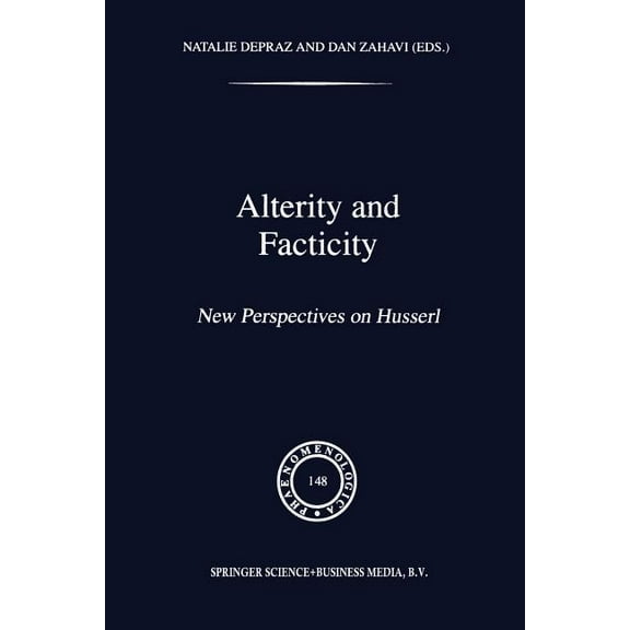 Phaenomenologica Alterity and Facticity: New Perspectives on Husserl, Book 148, (Paperback)