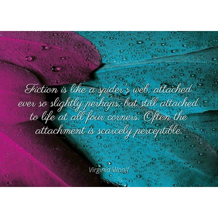 Virginia Woolf - Famous Quotes Laminated POSTER PRINT 24x20 - Fiction is like a spider's web, attached ever so slightly perhaps, but still attached to life at all four corners. Often the attachment