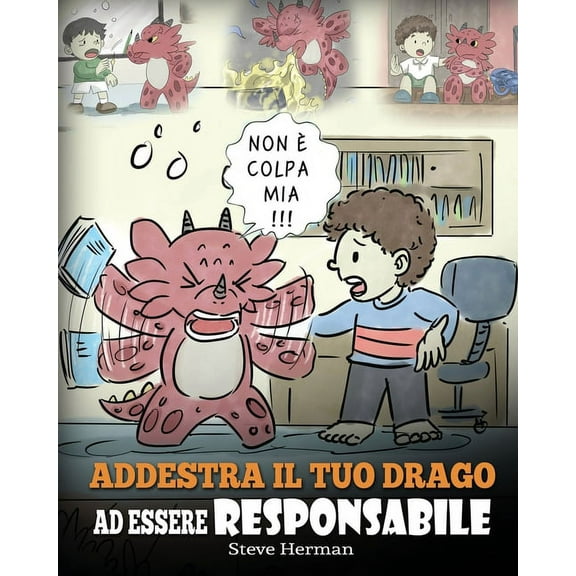 My Dragon Books Italiano Addestra il tuo drago ad essere responsabile: Una simpatica storia per bambini, per educarli ad assumersi la responsabil, Book 12, (Paperback)