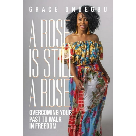A Rose is Still a Rose: Overcoming Your Past to Walk in Freedom, (Paperback)
