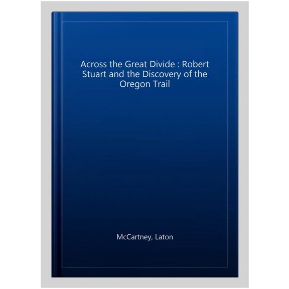 Pre-Owned Across the Great Divide: Robert Stuart and the Discovery of the Oregon Trail Paperback