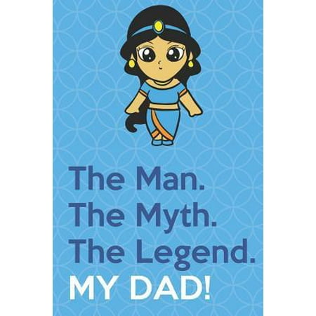 The Man The Myth The Legend My Dad: Persian Princess Funny Cute Father's Day Journal Notebook From Sons Daughters Girls and Boys of All Ages. Great Gi Paperback