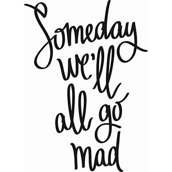 Someday We'll All Go Mad, Inspirational Vinyl Wall Decal by Scripture Wall Art, 11"x14" Black