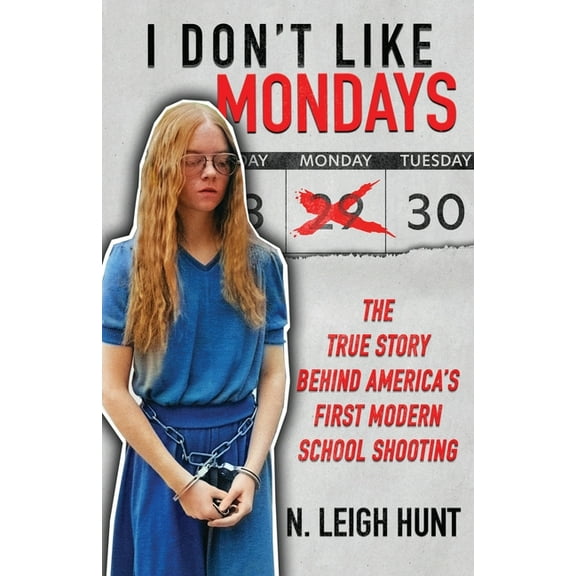 I Don't Like Mondays: The True Story Behind America's First Modern School Shooting, (Paperback)