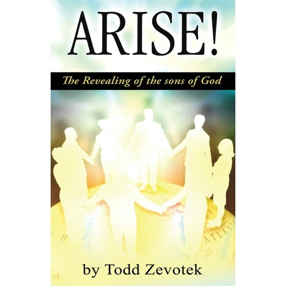 Arise!: "The Revealing of the sons of God", (Paperback)