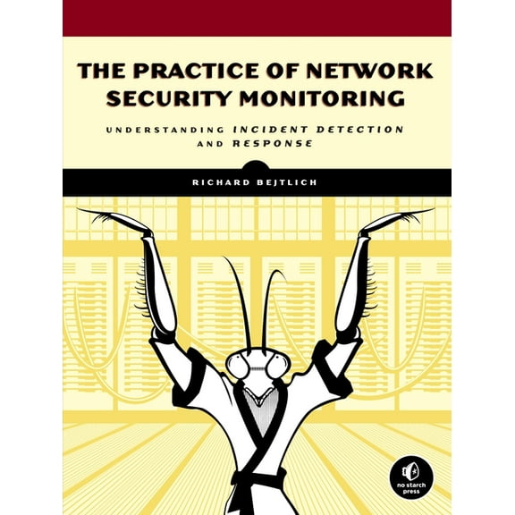 The Practice of Network Security Monitoring: Understanding Incident Detection and Response, (Paperback)