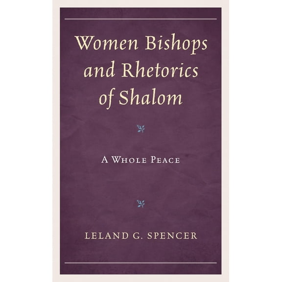 Rhetoric, Race, and Religion Women Bishops and Rhetorics of Shalom: A Whole Peace, (Hardcover)