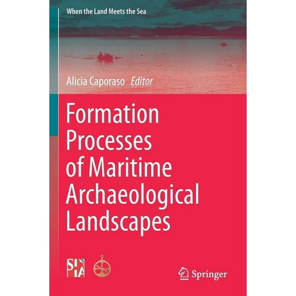 When the Land Meets the Sea Formation Processes of Maritime Archaeological Landscapes, (Paperback)