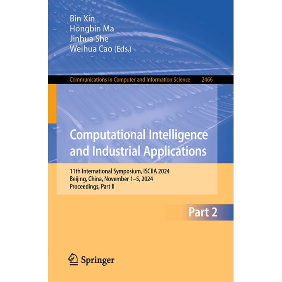 Communications in Computer and Informati Computational Intelligence and Industrial Applications: 11th International Symposium, Isciia 2024, Beijing, China, Novem, Book 2466, (Paperback)