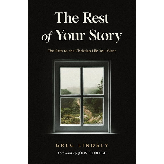 The Rest of Your Story: The Path to the Christian Life You Want, (Paperback)
