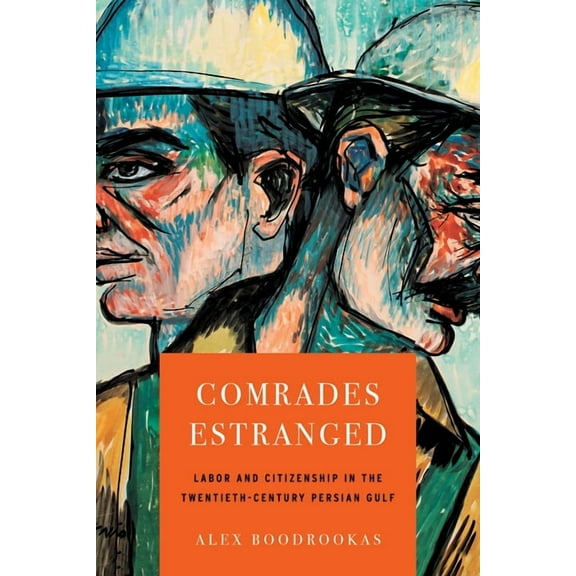 Comrades Estranged: Labor and Citizenship in the Twentieth-Century Persian Gulf, (Paperback)