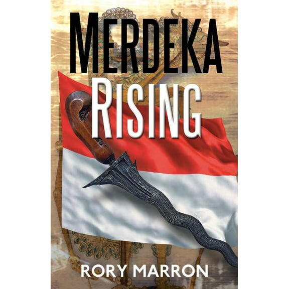 Merdeka Rising: Part Two of Black Sun, Red Moon: A Novel of Java (Paperback)