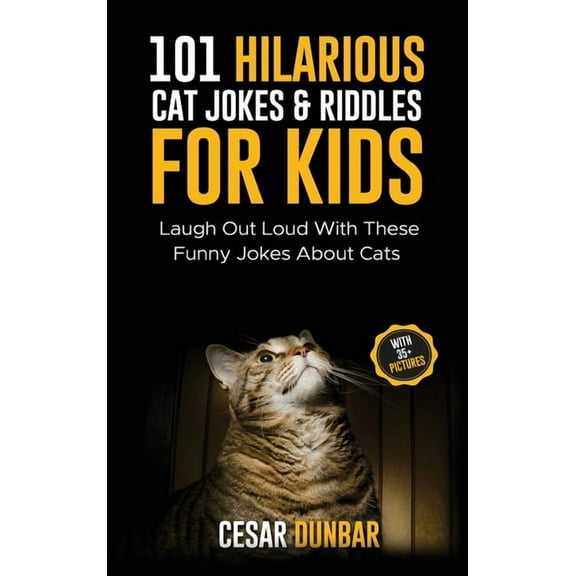 101 Hilarious Cat Jokes & Riddles For Kids: Laugh Out Loud With These Funny Jokes About Cats (WITH 35 PICTURES)!, (Hardcover)