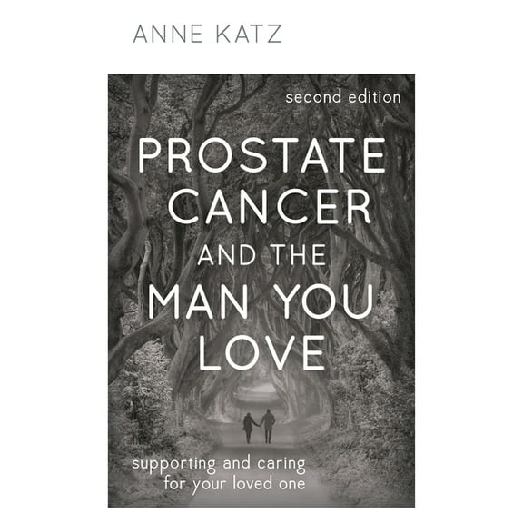 Prostate Cancer and the Man You Love: Supporting and Caring for Your Loved One, (Hardcover)