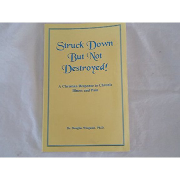 Pre-Owned Struck Down but Not Destroyed!: A Christian Response to Chronic Illness and Pain, 9781880451205, 1880451204, Paperback,