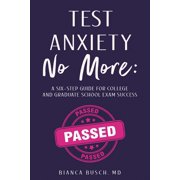 Test Anxiety No More: A Six-Step Guide for College and Graduate School Exam Success, (Paperback)