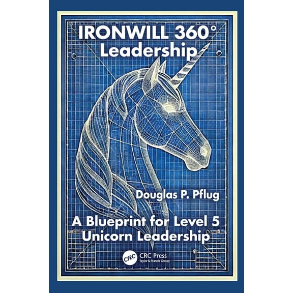 Security, Audit and Leadership Ironwill 360° Leadership: A Blueprint for Level 5 Unicorn Leadership, (Paperback)
