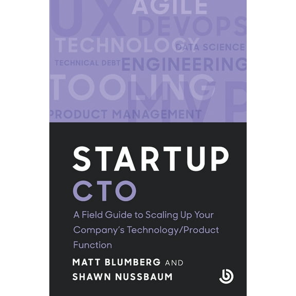 Bolster Startup Startup CTO: A Field Guide to Scaling Up Your Company's Technology/Product Function, (Paperback)