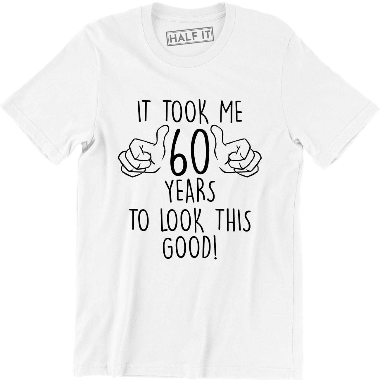 It Took Me 60 Years To Look This Good 60th Birthday Funny Mens T