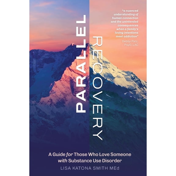 Parallel Recovery: A guide for those who love someone with substance use disorder, (Paperback)