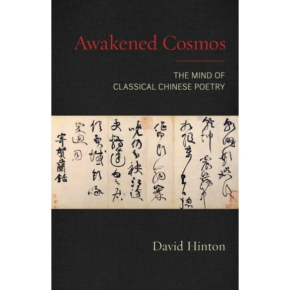 Awakened Cosmos: The Mind of Classical Chinese Poetry, (Paperback)