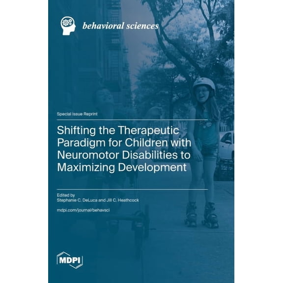 Shifting the Therapeutic Paradigm for Children with Neuromotor Disabilities to Maximizing Development, (Hardcover)