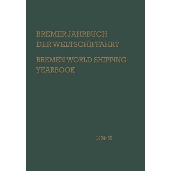 Bremer Jahrbuch Weltschiffahrt Bremen Wo Bremer Jahrbuch Der Weltschiffahrt 1954/55 / Bremen World Shipping Yearbook: Eine Analyse Der Schiffahrts-, Schiffbau- U, (Paperback)
