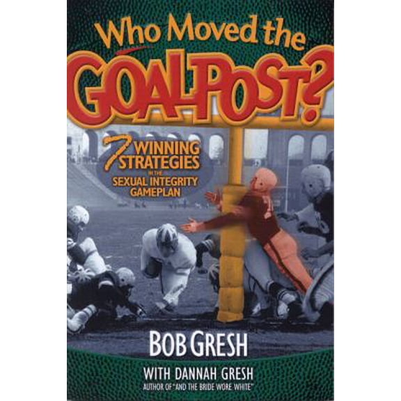Pre-Owned Who Moved the Goalpost?: 7 Winning Strategies in the Sexual Integrity Game Plan (Paperback) 0802483313 9780802483317