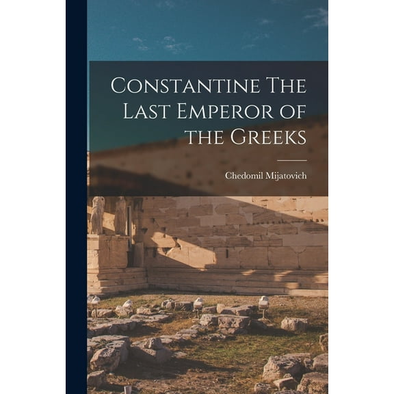 Constantine The Last Emperor of the Greeks (Paperback)