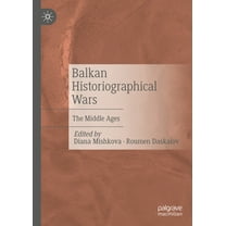 Balkan Historiographical Wars: The Middle Ages, (Hardcover)