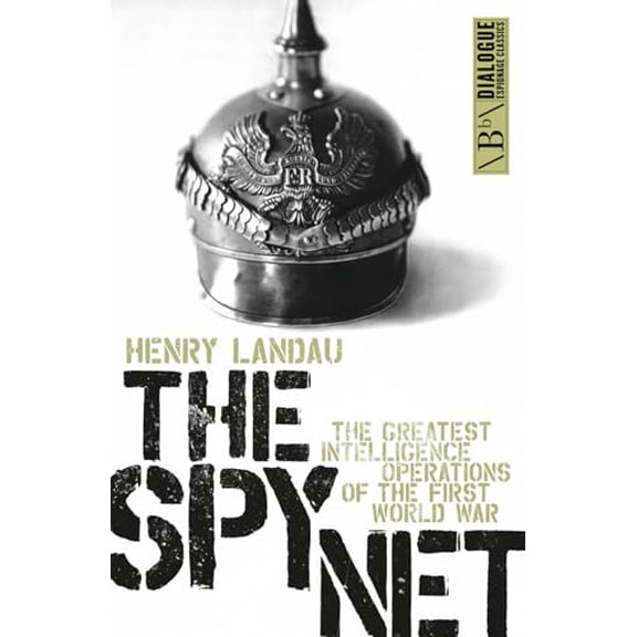 Pre-Owned The Spy Net: The Greatest Intelligence Operations of the First World War (Dialogue Espionage Classics), 9781849549066, 1849549060, Paperback,