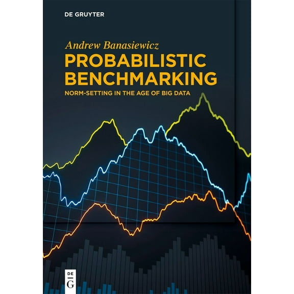 Probabilistic Benchmarking: Norm-Setting in the Age of Big Data, (Paperback)
