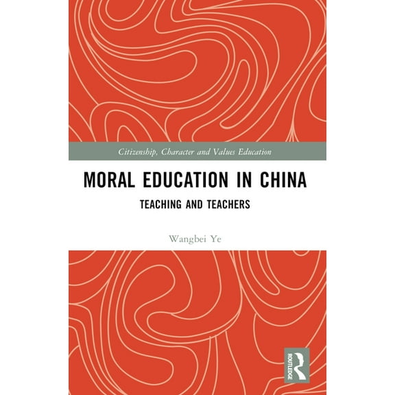 Citizenship, Character and Values Educat Moral Education in China: Teaching and Teachers, (Paperback)