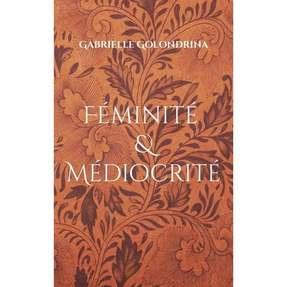 Féminité & Médiocrité, (Paperback)