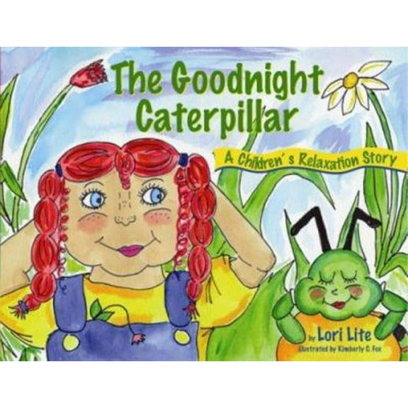 Pre-Owned Goodnight Caterpillar: A Relaxation Story for Kids Introducing Muscle Relaxation and Breathing to Improve Sleep, Reduce Stress, and Control Anger (Hardcover) 0978778138 9780978778132