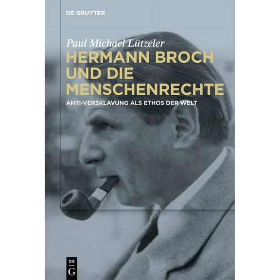Hermann Broch Und Die Menschenrechte: Anti-Versklavung ALS Ethos Der Welt, (Hardcover)