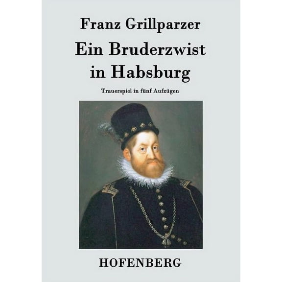 Ein Bruderzwist in Habsburg : Trauerspiel in fünf Aufzügen (Paperback)
