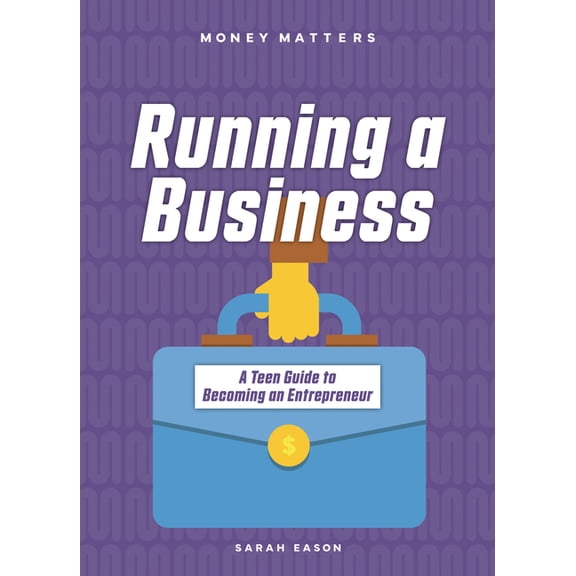 Money Matters Running a Business: A Teen Guide to Becoming an Entrepreneur, (Paperback)