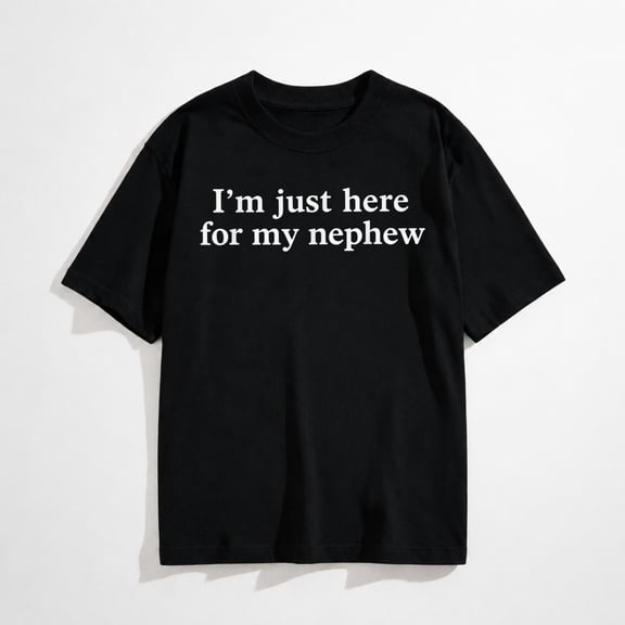 I'm Just Here for My Nephew Funny Saying Quote T-Shirt