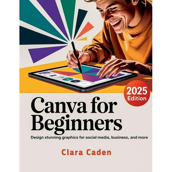 Canva User Guide For Beginners: Design Stunning Graphics for Social Media, Business, and More, (Paperback)