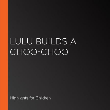Lulu Builds a Choo-Choo - Audiobook