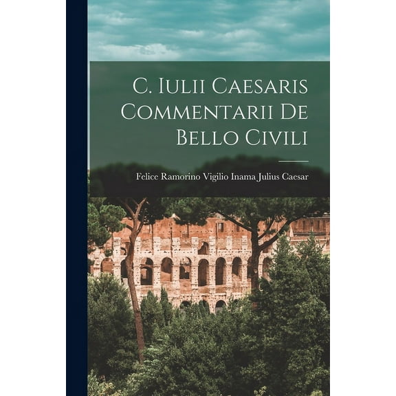 C. Iulii Caesaris Commentarii de Bello Civili (Paperback)