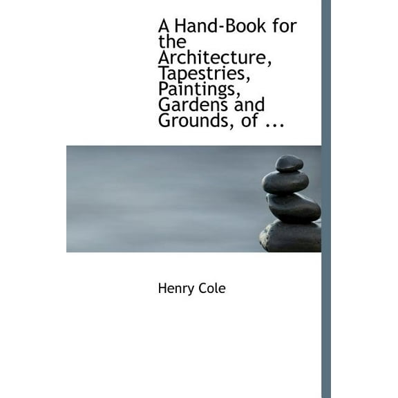 A Hand-Book for the Architecture, Tapestries, Paintings, Gardens and Grounds, of ... (Hardcover)