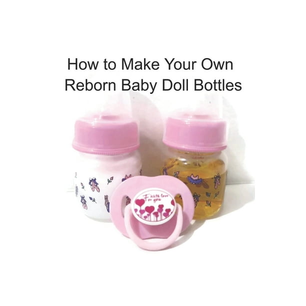 How to Make Your Own Reborn Baby Doll Bottles Step by Step Instructions Easy to Read