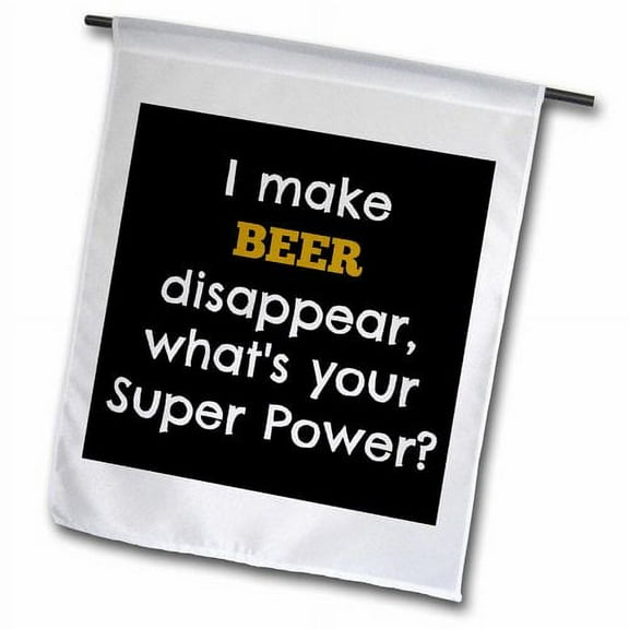 3dRose, I make beer disappear whats your super power, 12 x 18 inch Garden Flag