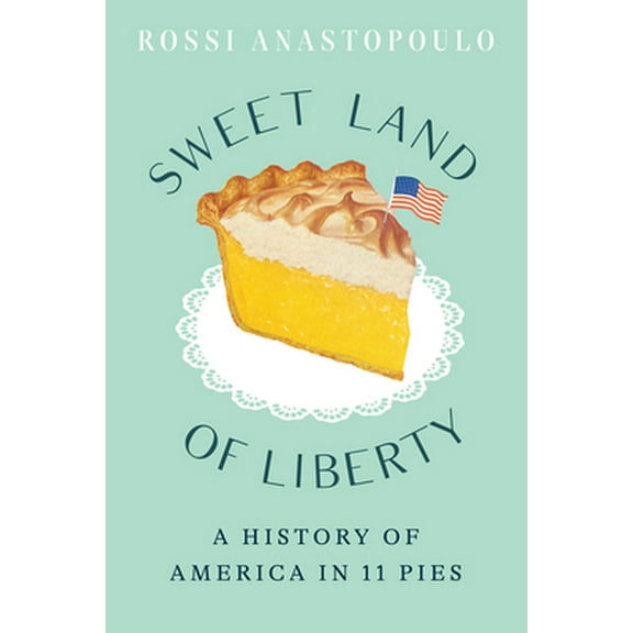 Pre-Owned Sweet Land of Liberty: A History of America in 11 Pies (Hardcover) 1419754874 9781419754876