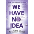 thumbnail image 1 of Pre-Owned We Have No Idea: A Guide to the Unknown Universe Paperback, 1 of 1