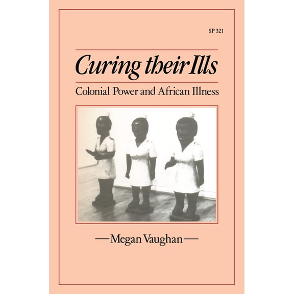 Curing Their Ills : Colonial Power and African Illness (Paperback)